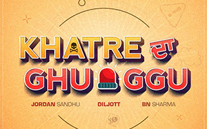 Pollywood film, Khatre Da Ghuggu starring Jordan Sandhu & Diljott